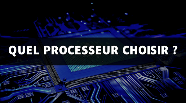 Quel processeur choisir ?