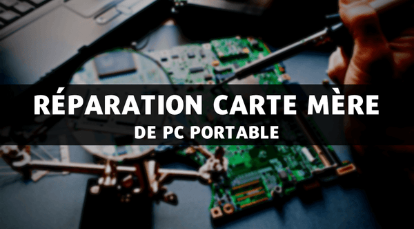 Réparation Carte Mère de PC Portable