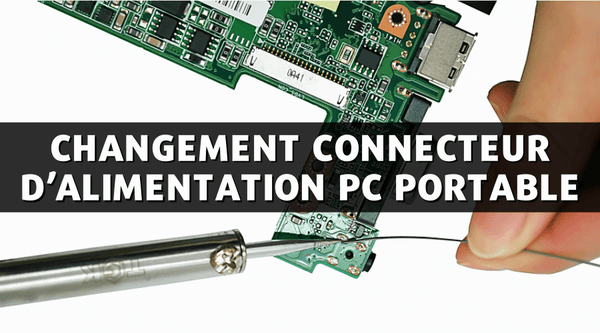 Changement connecteur d’alimentation PC portable